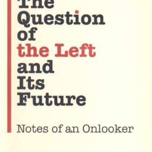 The question of the left and its future (مسئله چپ و آینده آن)
